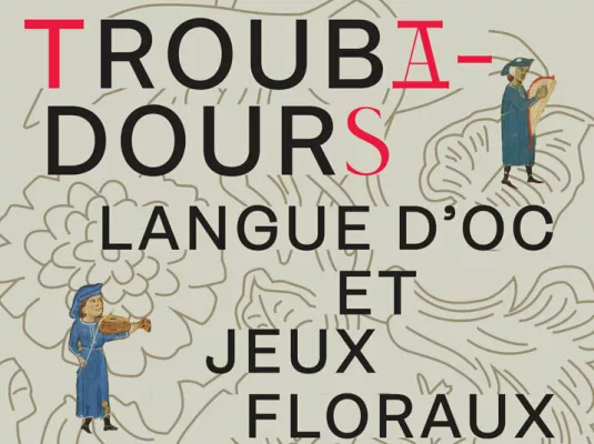 Troubadours, langue d’oc et Jeux floraux – Exposition