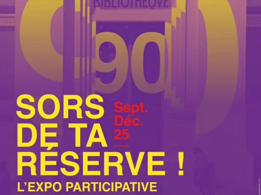 VISITE DE L'EXPOSITION SORS DE TA RÉSERVE, L’EXPO PARTICIPATIVE